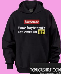 Skreetcar your boyfriend’s car runs on 87 Hoodie