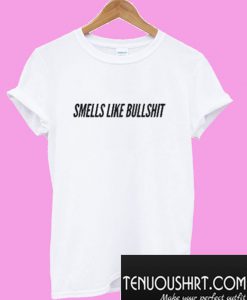 Smells Like Bullshirt Quote T-Shirt