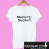 Studying Studied T-Shirt