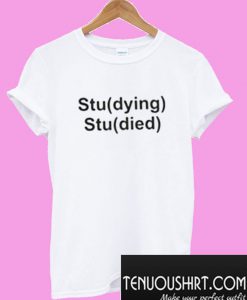 Studying Studied T-Shirt