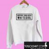 Support your local whitegirl Sweatshirt