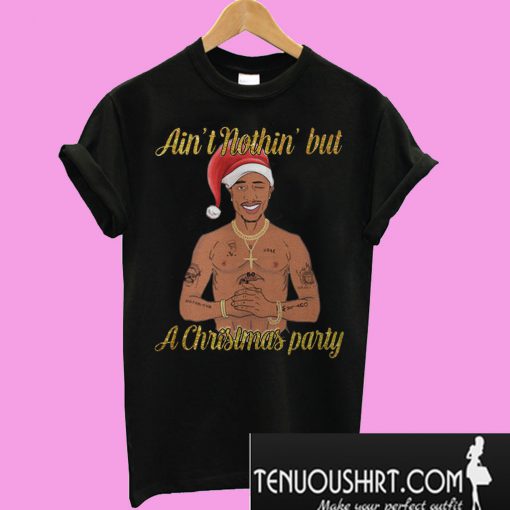 Tupac Shakur ain't nothin' but a Christmas party T-Shirt