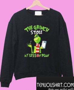 The grinch stole my lesson plan Sweatshirt