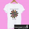 There will be an answer let it be flower T-Shirt