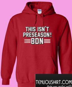 This isn’t preseason BDN Hoodie