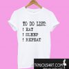 To Do List Eat Sleep Repeat T-Shirt