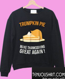 Trumpkin Pie Thanksgiving Sweatshirt