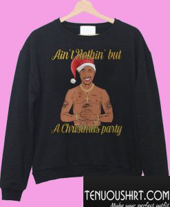 Tupac Shakur ain't nothin' but a Christmas party Sweatshirt