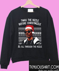 Twas the nizzle before christmizzle Sweatshirt