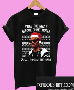 Twas the nizzle before christmizzle T-Shirt