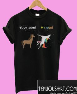 Your aunt My aunt unicorn T-Shirt