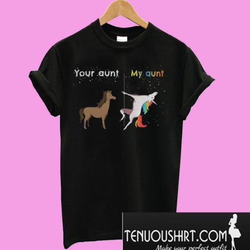 Your aunt My aunt unicorn T-Shirt