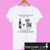 A woman cannot survive on wine alone T-Shirt