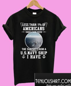 Americans have ever seen the sun set from US Navy Ship T-Shirt