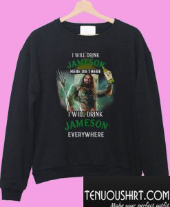 Aquaman I will drink Jameson Sweatshirt