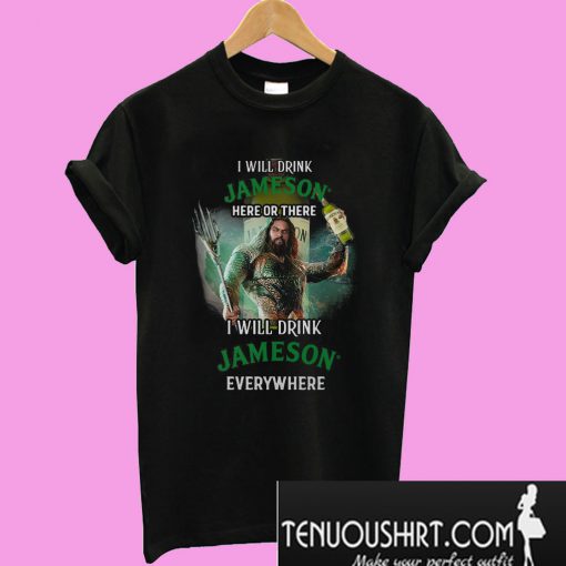 Aquaman I will drink Jameson T-Shirt