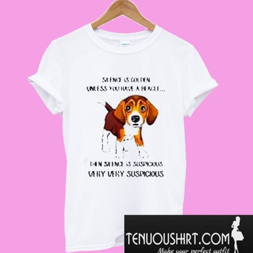 Beagle Silence is golden unless you have a Beagle T-Shirt