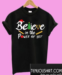 Believe In The Power Of Yet T-Shirt