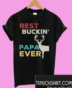 Best buckin papa ever T-Shirt