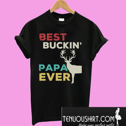 Best buckin papa ever T-Shirt