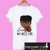 Black Queen living my best life T-Shirt