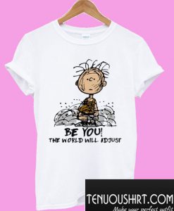 Charlie Brown Be you the world will adjust T-Shirt