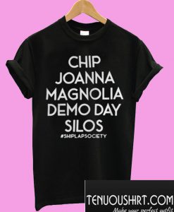 Chip Joanna Magnolia Demo Day Silos Shiplap Society T-Shirt