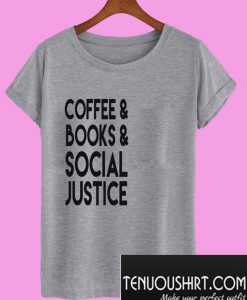 Coffee Books and Social Justice T-Shirt