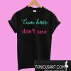 Cum hair don’t care T-Shirt