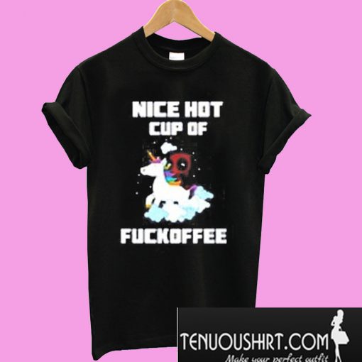 Deadpool unicorn nice hot cup of fuckoffee T-Shirt