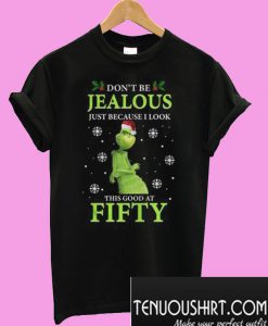 Don't Be Jealous Just Because I Look This Good At Fifty T-Shirt