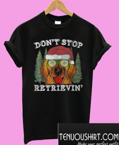 Don't stop golden retriever Christmas T-Shirt