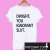 Dwight You Ignorant Slut T-Shirt