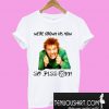 Elf we’re grown ups now so piss off T-Shirt