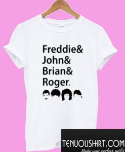 Freddies and John and Brian and Roger T-Shirt