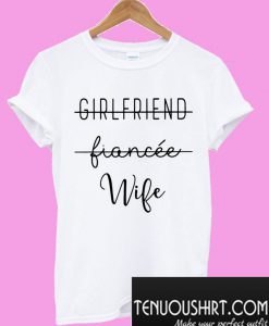 Girlfriend fiancee wife T-Shirt