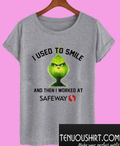 Grinch I Used To Smile And Then I Worked At Safeway T-Shirt