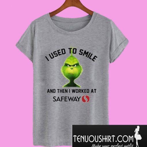 Grinch I Used To Smile And Then I Worked At Safeway T-Shirt