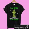 Grinch I am sorry the nice Physical Therapist is on vacation T-Shirt