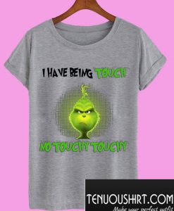 Grinch I hate being touched no touchy touchy T-Shirt