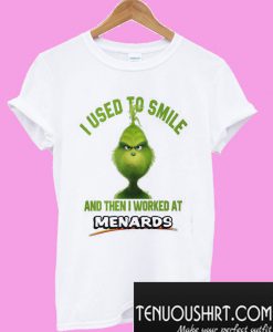 Grinch I used to smile and then I worked at Menards T-Shirt