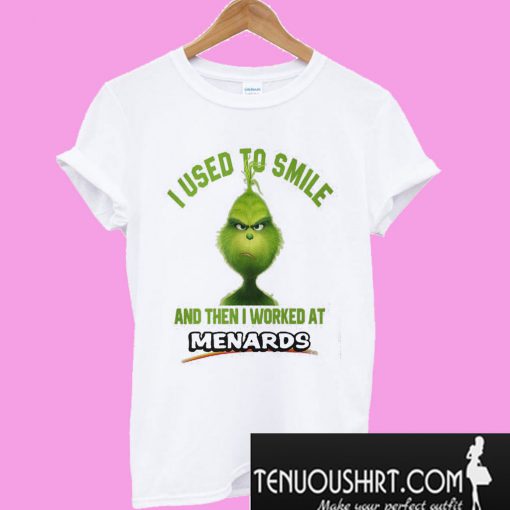 Grinch I used to smile and then I worked at Menards T-Shirt