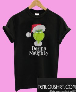 Grinch define naughty T-Shirt