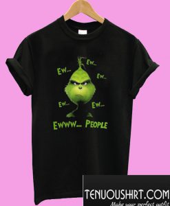 Grinch ew people T-Shirt