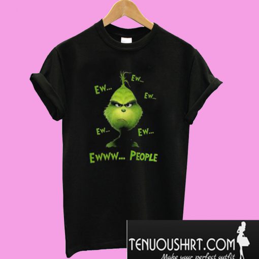 Grinch ew people T-Shirt