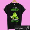 Grinch i'm not Weird I'm Limited Edition T-Shirt