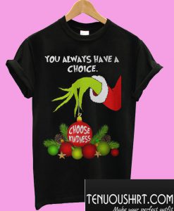 Grinch you always have a choice choose kindness T-Shirt