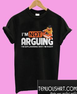 Gritty I’m Not Arguing I’m Explanining Why I’m Right T-Shirt