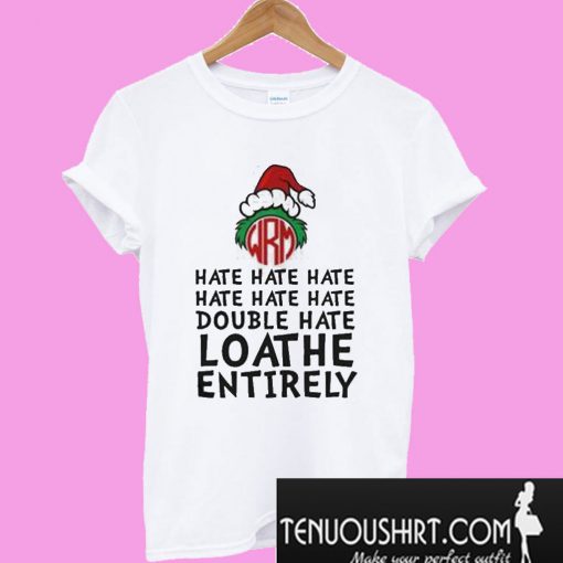 Hate Hate Hate Double Hate Loathe Entirely T-Shirt