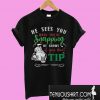 He Sees You When You’re Snapping He Knows If You Don’t Tip T-Shirt